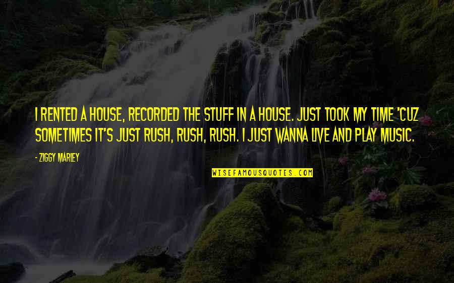 Cuz Quotes By Ziggy Marley: I rented a house, recorded the stuff in