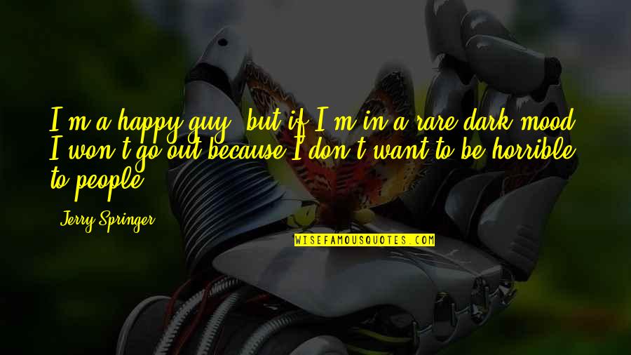 Cuz Stock Quote Quotes By Jerry Springer: I'm a happy guy, but if I'm in