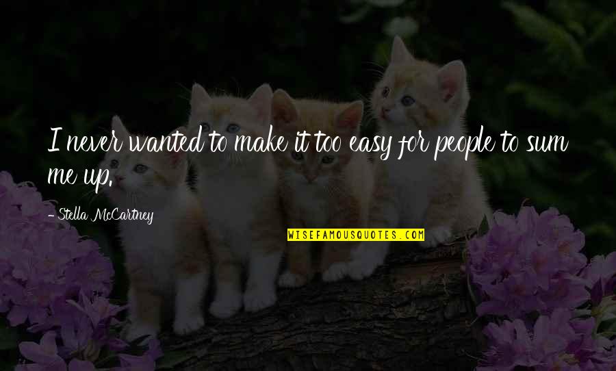 Cuzzocrea Repubblica Quotes By Stella McCartney: I never wanted to make it too easy Cuzzocrea Repubblica Quotes By Stella McCartney: I never wanted to make it too easy