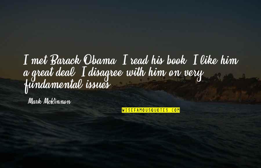 Cuzzys Minneapolis Quotes By Mark McKinnon: I met Barack Obama, I read his book,