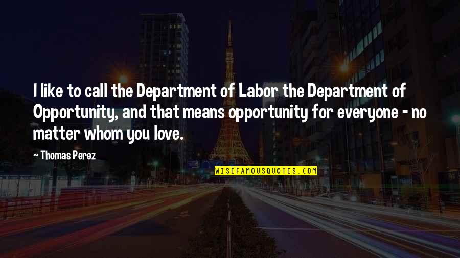 Cv Personal Statement Quotes By Thomas Perez: I like to call the Department of Labor