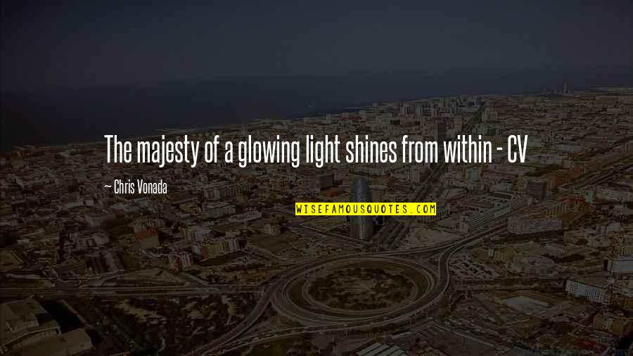 Cv With Quotes By Chris Vonada: The majesty of a glowing light shines from