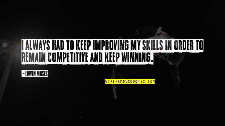 Cv With Quotes By Edwin Moses: I always had to keep improving my skills