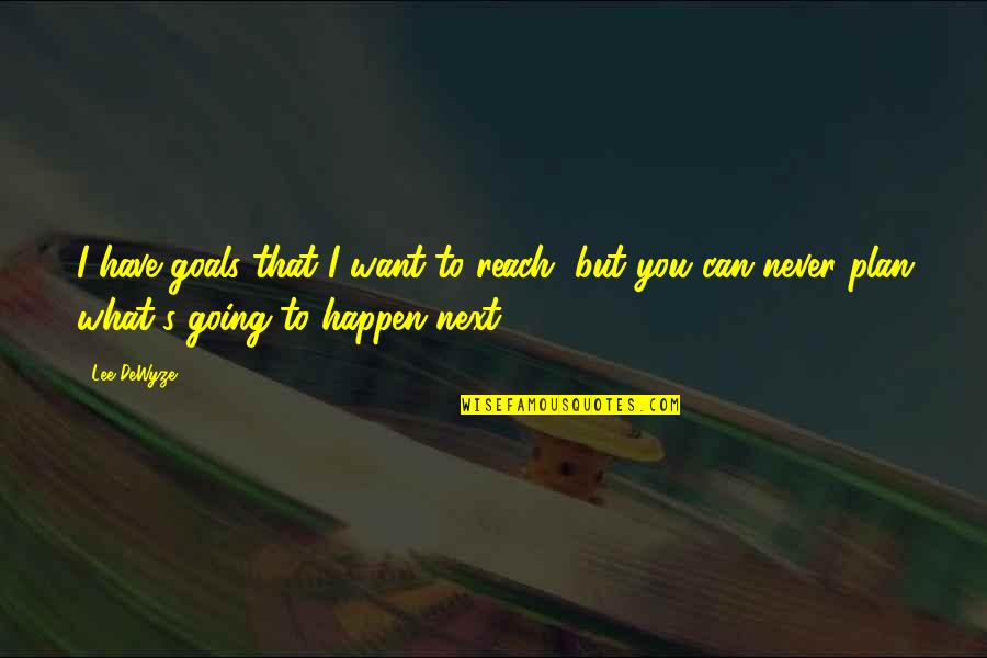 Cvancarov Tehotn Quotes By Lee DeWyze: I have goals that I want to reach,
