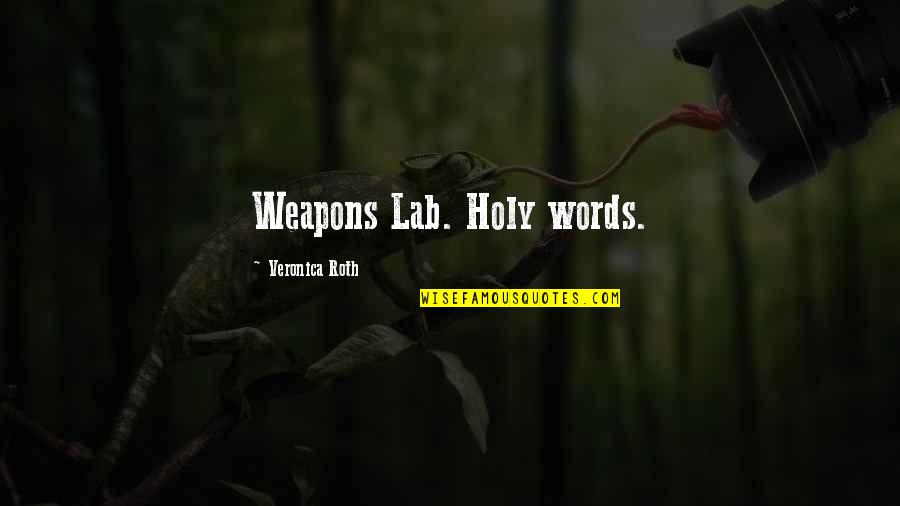 Cvancarov Tehotn Quotes By Veronica Roth: Weapons Lab. Holy words.