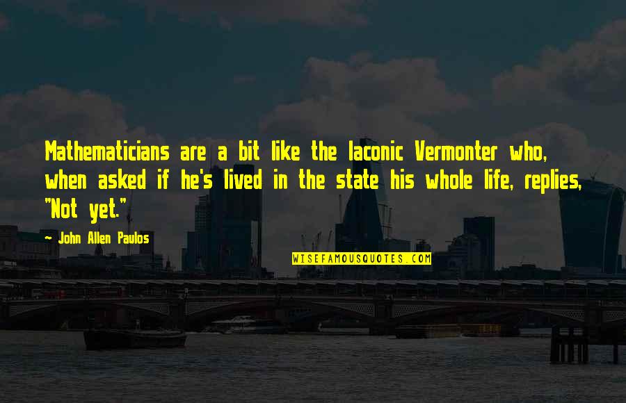 Cvatu 7 Quotes By John Allen Paulos: Mathematicians are a bit like the laconic Vermonter Cvatu 7 Quotes By John Allen Paulos: Mathematicians are a bit like the laconic Vermonter