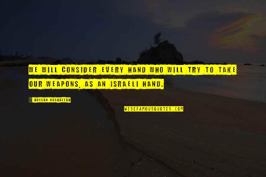 Cve Quotes By Hassan Nasrallah: We will consider every hand who will try