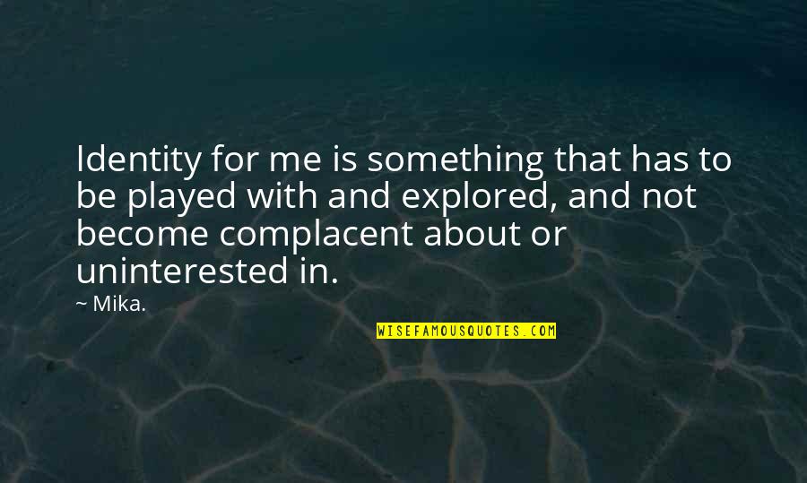 Cvea Cajon Quotes By Mika.: Identity for me is something that has to Cvea Cajon Quotes By Mika.: Identity for me is something that has to