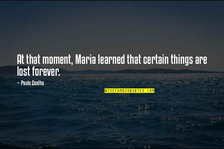 Cvetanovac Quotes By Paulo Coelho: At that moment, Maria learned that certain things