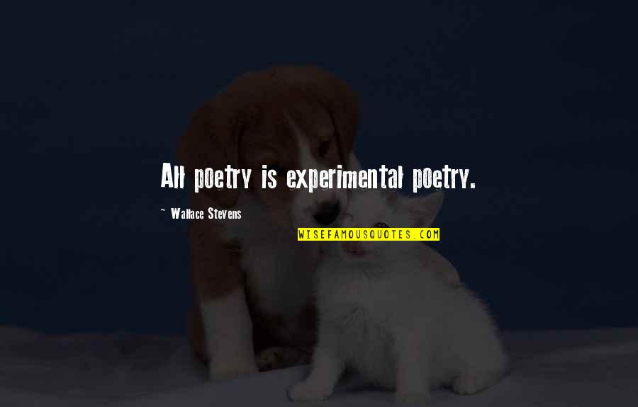 Cveti Quotes By Wallace Stevens: All poetry is experimental poetry.