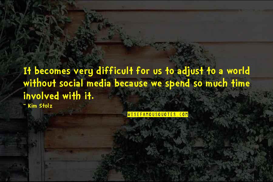 Cvetkovic Dom Quotes By Kim Stolz: It becomes very difficult for us to adjust