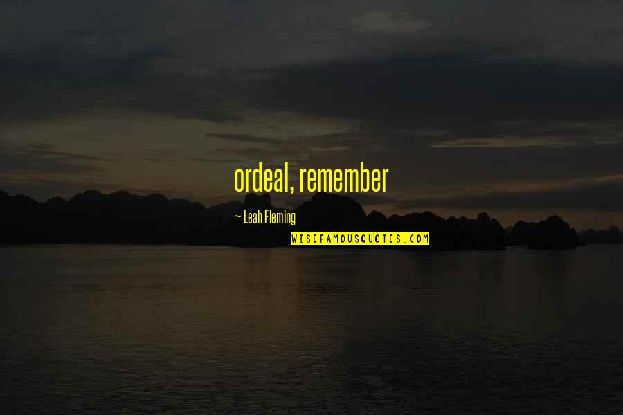 Cvetkovic Dragan Quotes By Leah Fleming: ordeal, remember Cvetkovic Dragan Quotes By Leah Fleming: ordeal, remember
