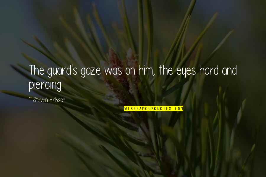 Cvetkovic Kriticar Quotes By Steven Erikson: The guard's gaze was on him, the eyes