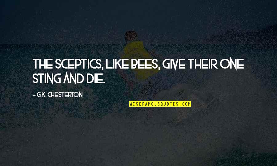 Cviii Chord Quotes By G.K. Chesterton: The sceptics, like bees, give their one sting Cviii Chord Quotes By G.K. Chesterton: The sceptics, like bees, give their one sting