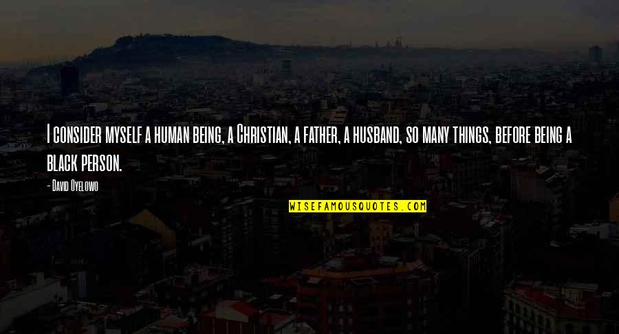 Cvijet Bojanka Quotes By David Oyelowo: I consider myself a human being, a Christian, Cvijet Bojanka Quotes By David Oyelowo: I consider myself a human being, a Christian,