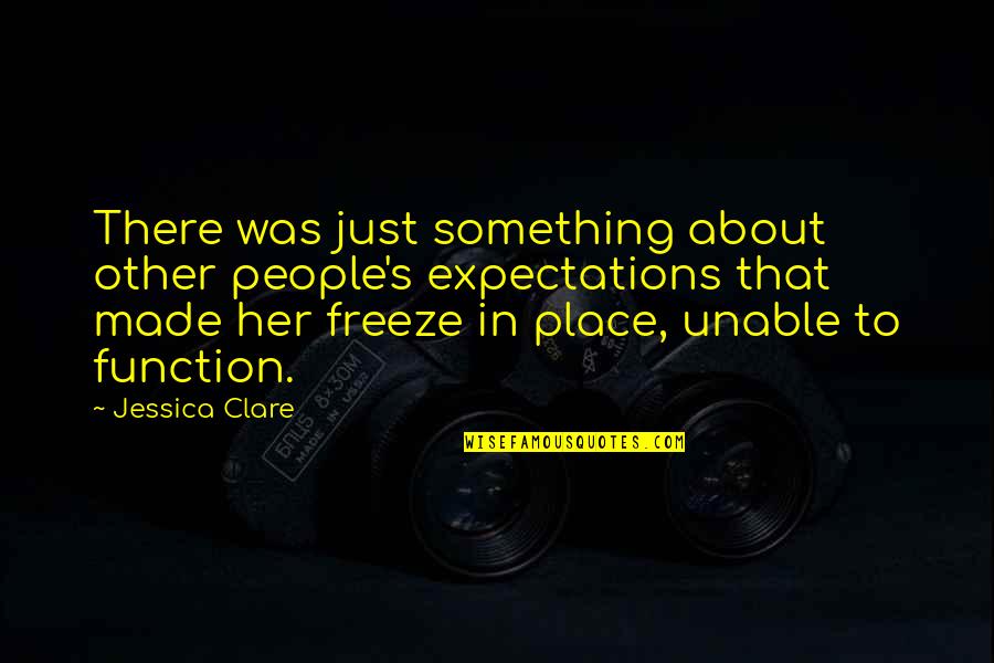 Cvijet Bojanka Quotes By Jessica Clare: There was just something about other people's expectations