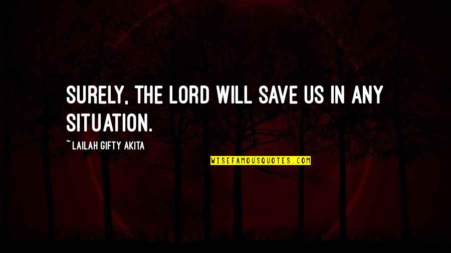 Cvijet Bojanka Quotes By Lailah Gifty Akita: Surely, the Lord will save us in any Cvijet Bojanka Quotes By Lailah Gifty Akita: Surely, the Lord will save us in any