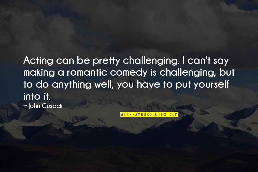 Cvijic Jovan Quotes By John Cusack: Acting can be pretty challenging. I can't say Cvijic Jovan Quotes By John Cusack: Acting can be pretty challenging. I can't say