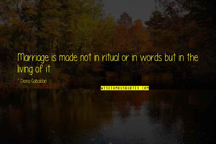 Cvilen Quotes By Diana Gabaldon: Marriage is made not in ritual or in Cvilen Quotes By Diana Gabaldon: Marriage is made not in ritual or in
