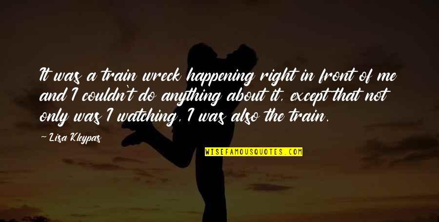 Cvjetkovic Poliklinika Quotes By Lisa Kleypas: It was a train wreck happening right in Cvjetkovic Poliklinika Quotes By Lisa Kleypas: It was a train wreck happening right in