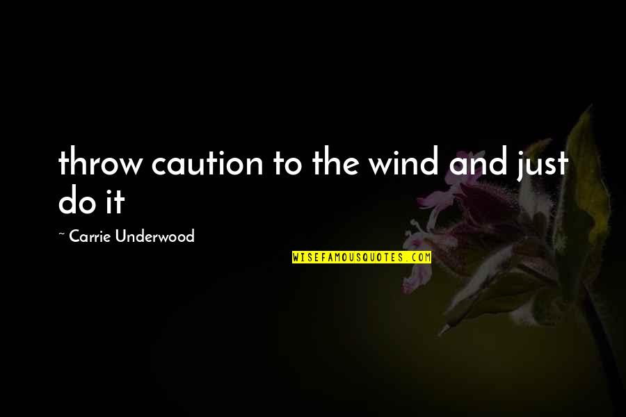 Cw Arrow Inspirational Quotes By Carrie Underwood: throw caution to the wind and just do