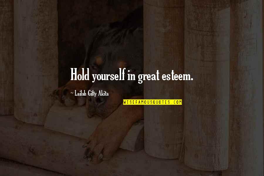 Cwaire Quotes By Lailah Gifty Akita: Hold yourself in great esteem.