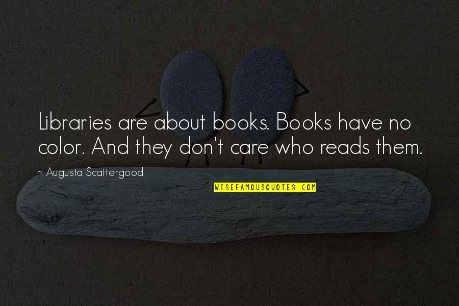 Cwazy Wabbit Quotes By Augusta Scattergood: Libraries are about books. Books have no color. Cwazy Wabbit Quotes By Augusta Scattergood: Libraries are about books. Books have no color.