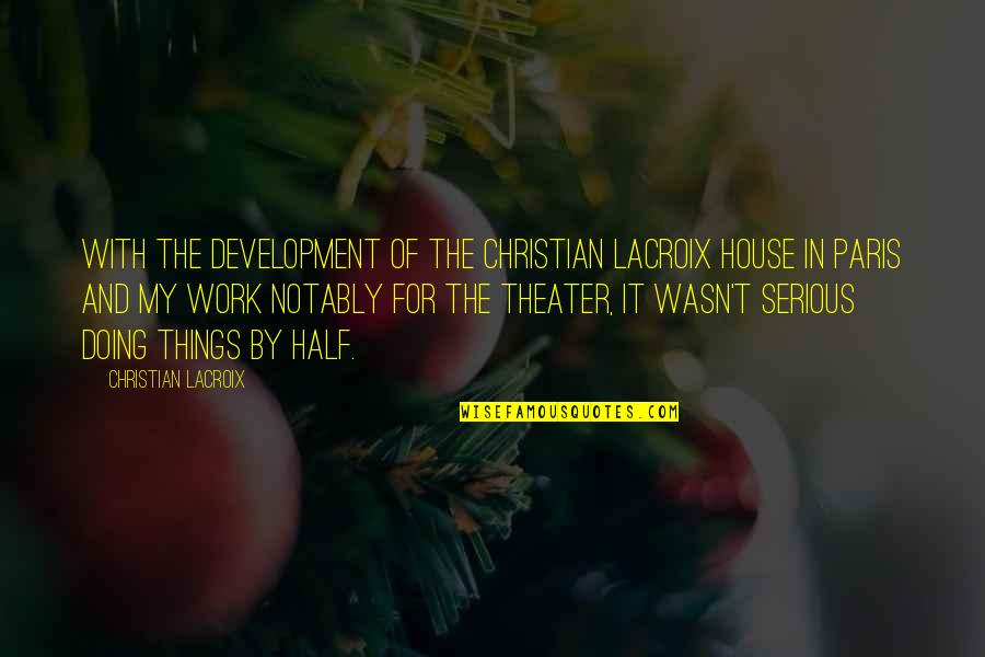 Cwgix Quotes By Christian Lacroix: With the development of the Christian Lacroix house Cwgix Quotes By Christian Lacroix: With the development of the Christian Lacroix house