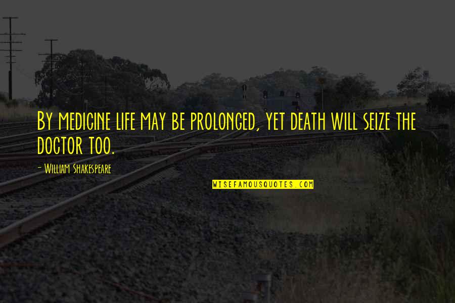 Cwgix Quotes By William Shakespeare: By medicine life may be prolonged, yet death Cwgix Quotes By William Shakespeare: By medicine life may be prolonged, yet death