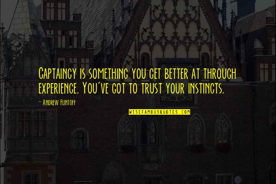 Cwhat Taobao Quotes By Andrew Flintoff: Captaincy is something you get better at through Cwhat Taobao Quotes By Andrew Flintoff: Captaincy is something you get better at through