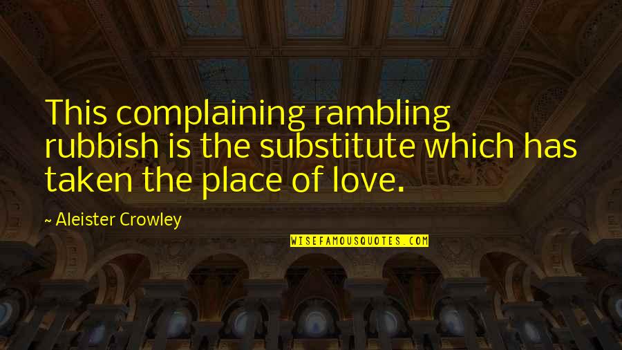 Cwill4277 Quotes By Aleister Crowley: This complaining rambling rubbish is the substitute which