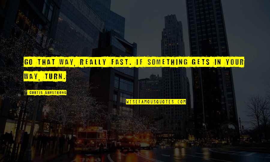 Cwk Stock Quotes By Curtis Armstrong: Go that way, really fast. If something gets Cwk Stock Quotes By Curtis Armstrong: Go that way, really fast. If something gets