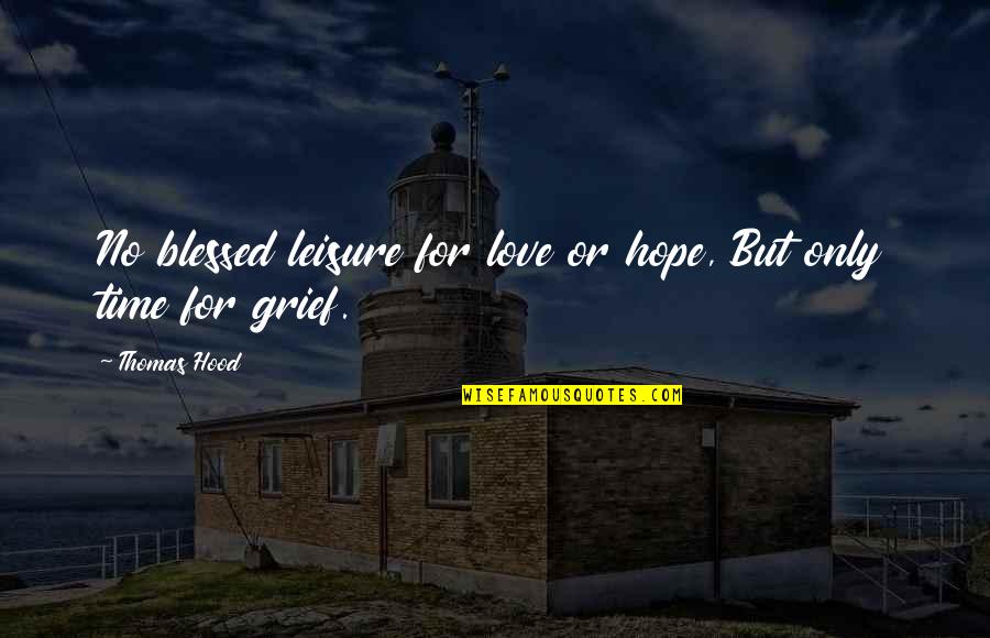 Cwn Quotes By Thomas Hood: No blessed leisure for love or hope, But