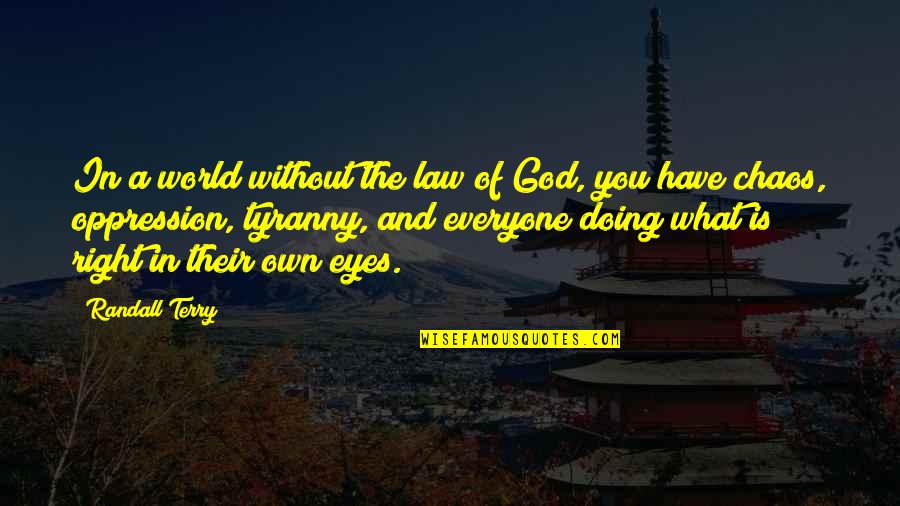 Cwoboy Chicken Quotes By Randall Terry: In a world without the law of God,