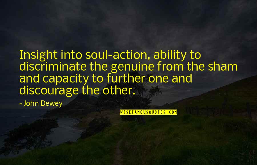 Cxci Film Quotes By John Dewey: Insight into soul-action, ability to discriminate the genuine Cxci Film Quotes By John Dewey: Insight into soul-action, ability to discriminate the genuine