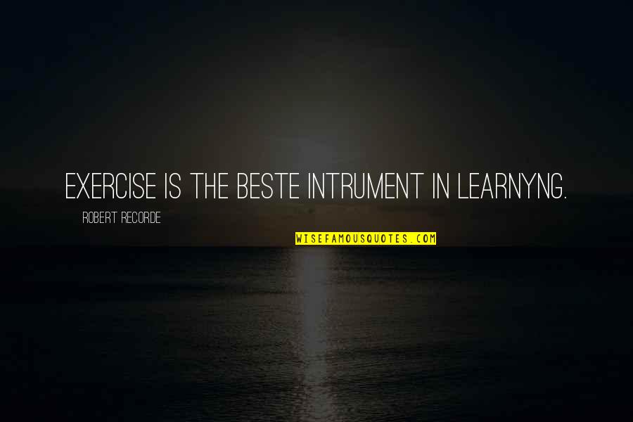 Cxci Film Quotes By Robert Recorde: Exercise is the beste intrument in learnyng. Cxci Film Quotes By Robert Recorde: Exercise is the beste intrument in learnyng.