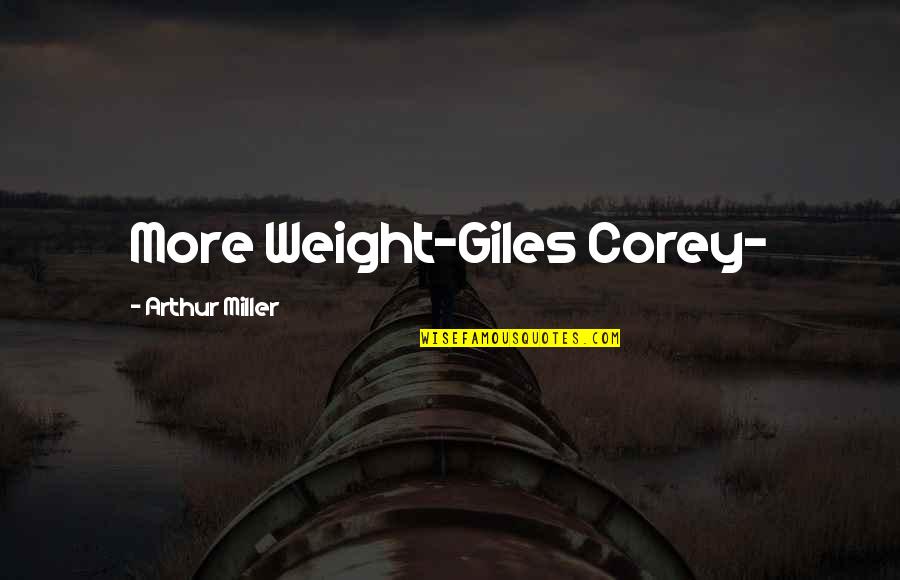 Cxciv Quotes By Arthur Miller: More Weight-Giles Corey-