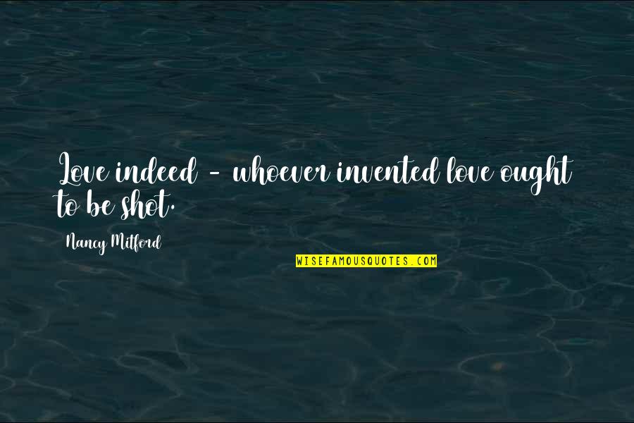 Cxciv Quotes By Nancy Mitford: Love indeed - whoever invented love ought to