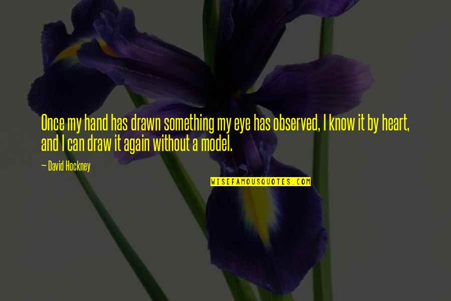 Cxcvx Quotes By David Hockney: Once my hand has drawn something my eye