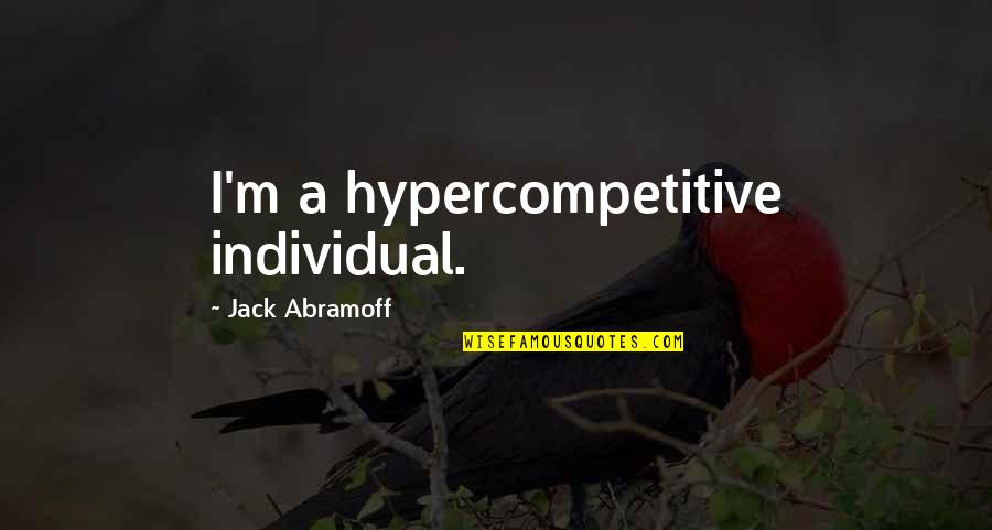 Cxii Million Quotes By Jack Abramoff: I'm a hypercompetitive individual.