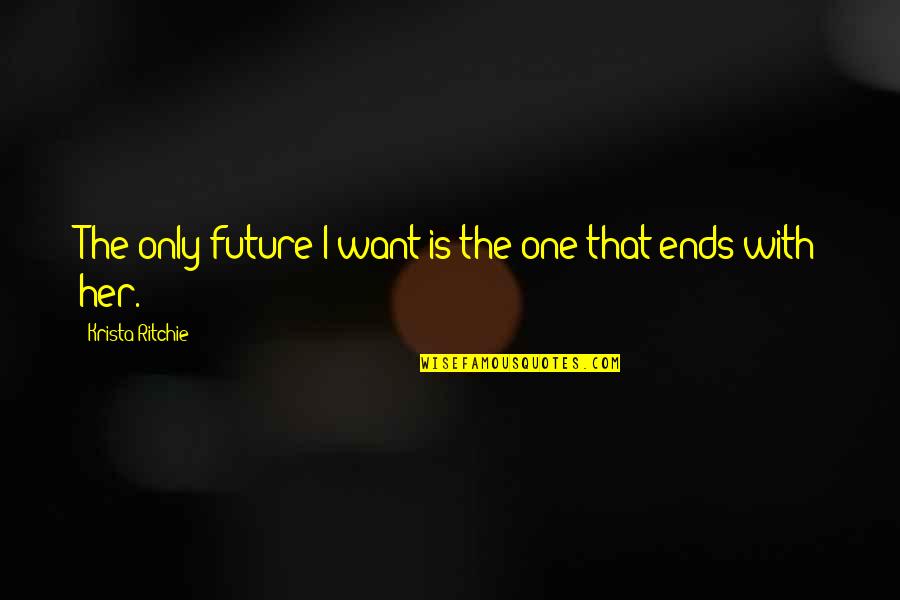 Cxii Million Quotes By Krista Ritchie: The only future I want is the one