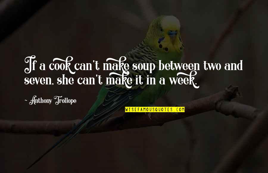 Cxiii Quotes By Anthony Trollope: If a cook can't make soup between two