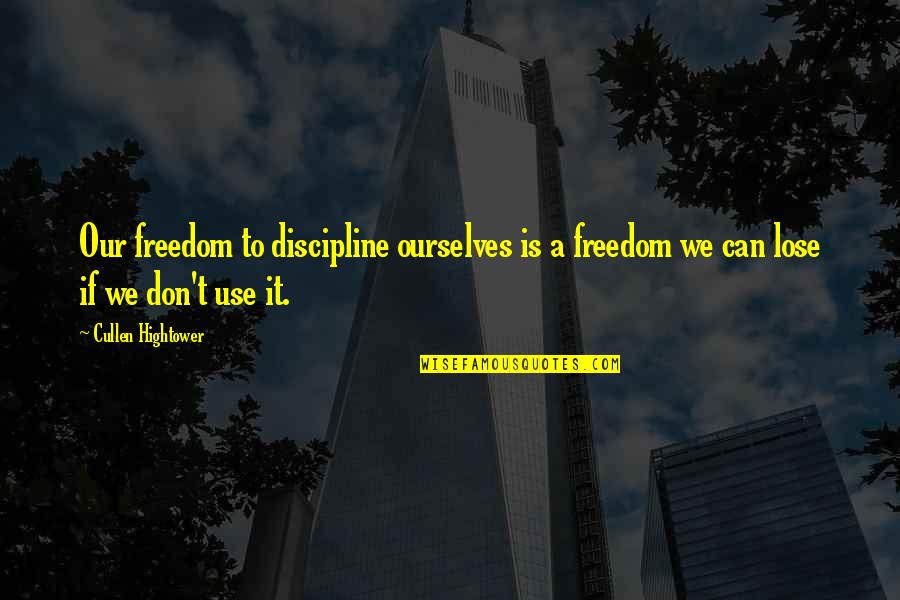 Cxiiiss Quotes By Cullen Hightower: Our freedom to discipline ourselves is a freedom