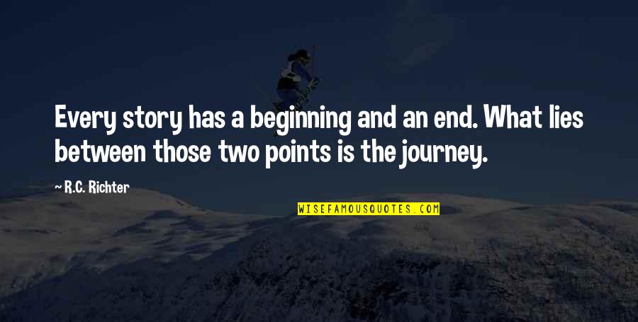 Cxiiiss Quotes By R.C. Richter: Every story has a beginning and an end. Cxiiiss Quotes By R.C. Richter: Every story has a beginning and an end.