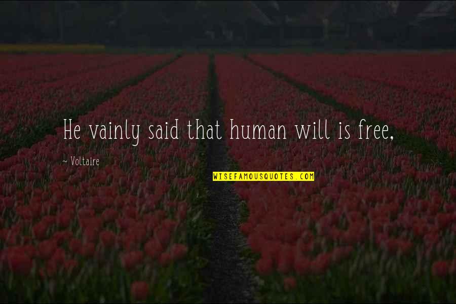 Cxiiiss Quotes By Voltaire: He vainly said that human will is free, Cxiiiss Quotes By Voltaire: He vainly said that human will is free,