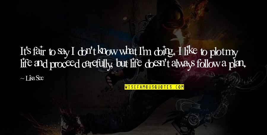 Cxlii Roman Quotes By Lisa See: It's fair to say I don't know what Cxlii Roman Quotes By Lisa See: It's fair to say I don't know what