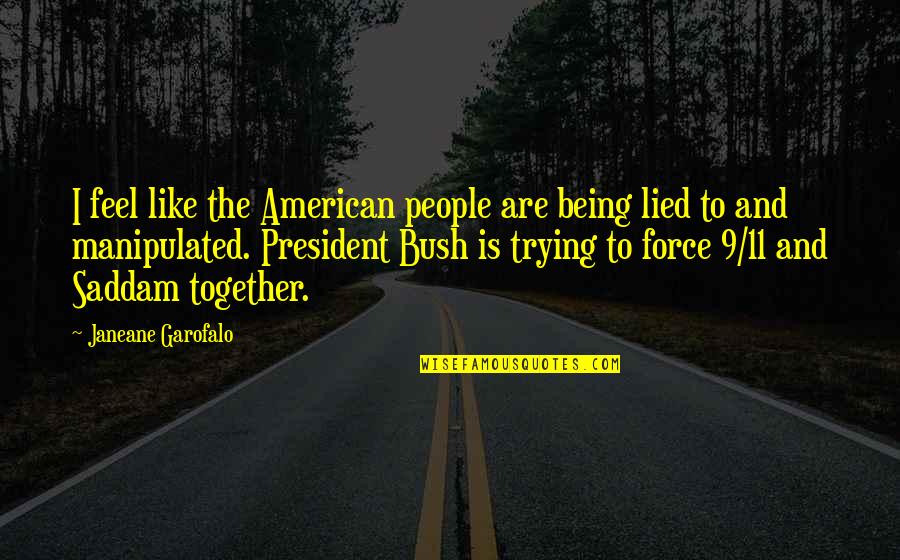 Cxlvin Quotes By Janeane Garofalo: I feel like the American people are being Cxlvin Quotes By Janeane Garofalo: I feel like the American people are being
