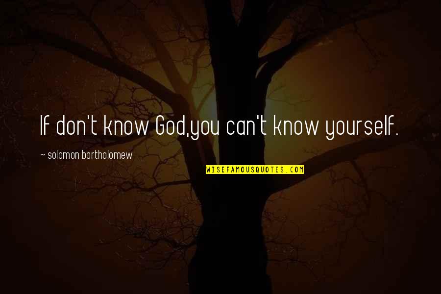 Cxviii In Roman Quotes By Solomon Bartholomew: If don't know God,you can't know yourself.