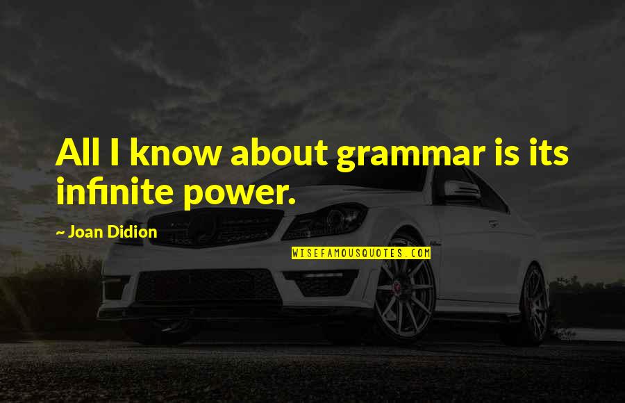 Cxviii Roman Quotes By Joan Didion: All I know about grammar is its infinite
