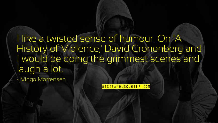 Cxviii Roman Quotes By Viggo Mortensen: I like a twisted sense of humour. On